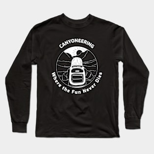 Canyoneering Where the Fun Never Dies Long Sleeve T-Shirt